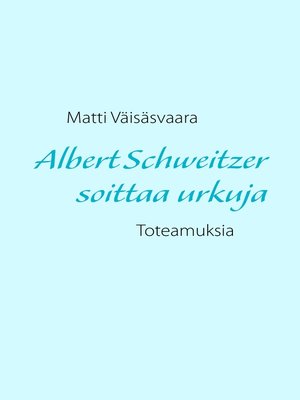 cover image of Albert Schweitzer soittaa urkuja